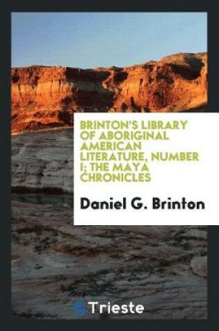 Cover of Brinton's Library of Aboriginal American Literature, Number I; The Maya Chronicles