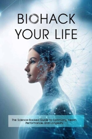 Cover of Biohack Your Life