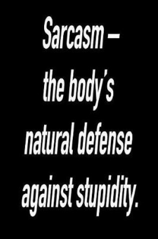 Cover of Sarcasm - The Body's Natural Defense Against Stupidity.