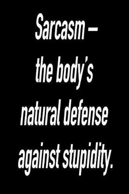 Book cover for Sarcasm - The Body's Natural Defense Against Stupidity.