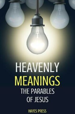 Cover of Heavenly Meaning: The Parables of Jesus
