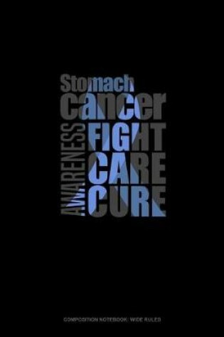 Cover of Stomach Cancer Awareness Fight, Care, Cure