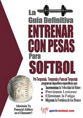 Book cover for La Gu a Definitiva - Entrenar Con Pesas Para Softbol