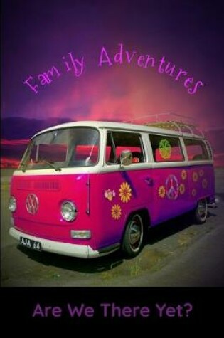 Cover of Family Adventures Are We There Yet?