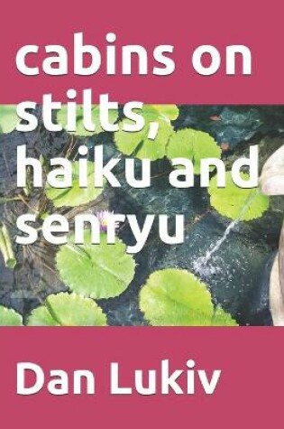 Cover of cabins on stilts, haiku and senryu