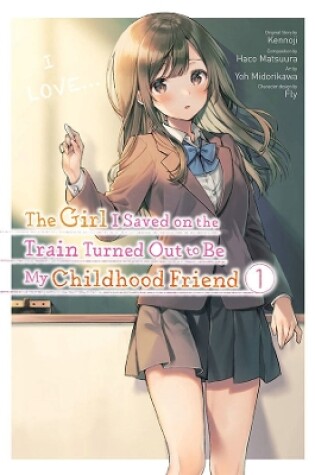 Cover of The Girl I Saved on the Train Turned Out to Be My Childhood Friend, Vol. 1
