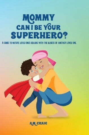 Cover of Mommy Can I Be Your Superhero?