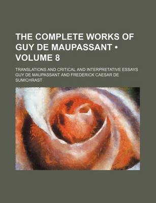 Book cover for The Complete Works of Guy de Maupassant (Volume 8); Translations and Critical and Interpretative Essays