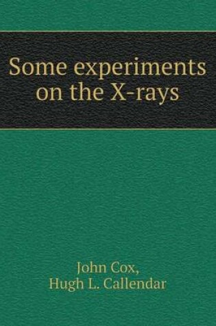 Cover of Some experiments on the X-rays