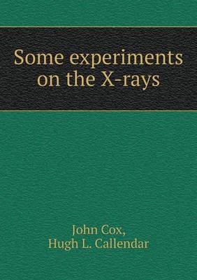 Book cover for Some experiments on the X-rays