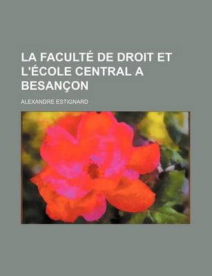 Book cover for La Faculte de Droit Et L'Ecole Central a Besancon