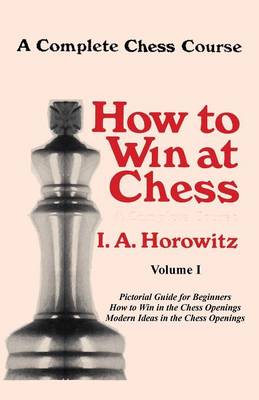 Book cover for A Complete Chess Course, How to Win at Chess, Volume I