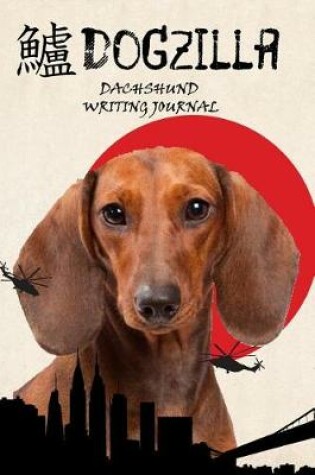 Cover of Dogzilla Dachshund Writing Journal