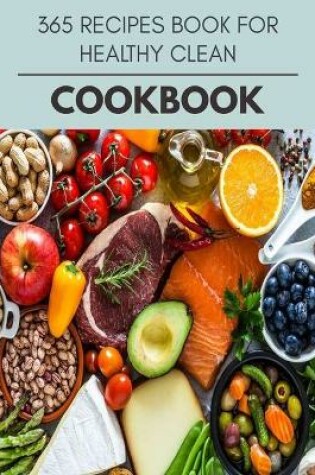 Cover of 365 Recipes Book For Healthy Clean Cookbook