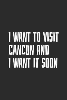 Book cover for I Want To Visit Cancun And I Want It Soon