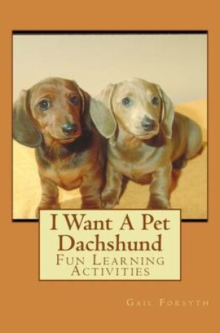 Cover of I Want A Pet Dachshund