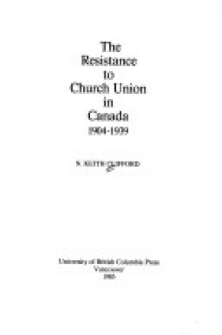 Cover of The Resistance to Church Union in Canada 1904-1939