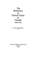 Cover of The Resistance to Church Union in Canada 1904-1939