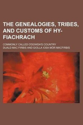 Cover of The Genealogies, Tribes, and Customs of Hy-Fiachrach; Commonly Called O'Dowda's Country