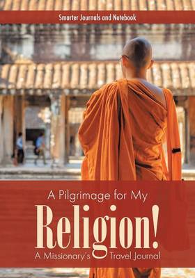 Cover of A Pilgrimage for My Religion! a Missionary's Travel Journal