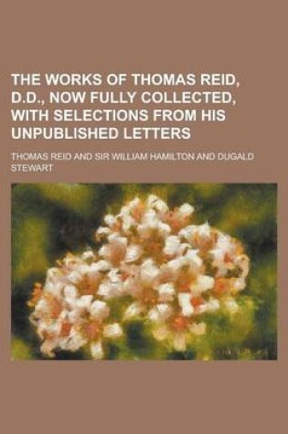 Cover of The Works of Thomas Reid, D.D., Now Fully Collected, with Selections from His Unpublished Letters