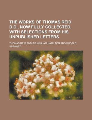 Book cover for The Works of Thomas Reid, D.D., Now Fully Collected, with Selections from His Unpublished Letters