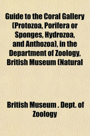 Cover of Guide to the Coral Gallery (Protozoa, Porifera or Sponges, Hydrozoa, and Anthozoa), in the Department of Zoology, British Museum (Natural