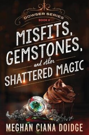 Cover of Misfits, Gemstones, and Other Shattered Magic (Dowser 8)
