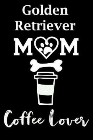 Cover of Golden Retriever Mom Coffee Lover