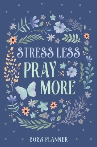 Cover of 2023 Planner Stress Less, Pray More