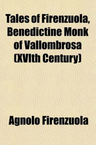 Cover of Tales of Firenzuola, Benedictine Monk of Vallombrosa (Xvith Century); For the First Time Translated Into English