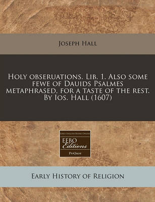 Book cover for Holy Obseruations. Lib. 1. Also Some Fewe of Dauids Psalmes Metaphrased, for a Taste of the Rest. by IOS. Hall (1607)