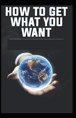 Book cover for How To Get What You Want Illustrated