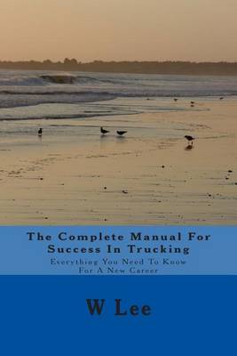 Book cover for The Complete Manual For Success In Trucking