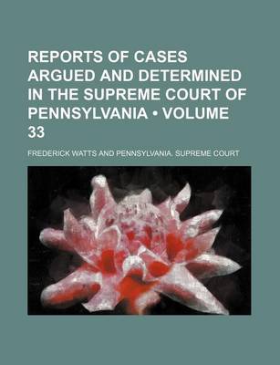 Book cover for Reports of Cases Argued and Determined in the Supreme Court of Pennsylvania (Volume 33 )