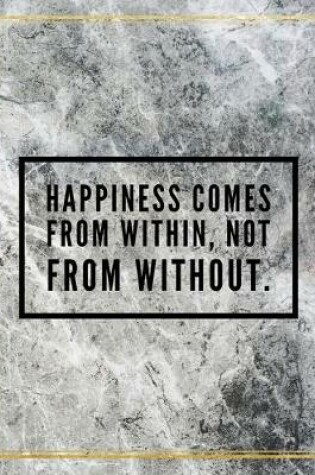 Cover of Happiness comes from within, not from without.