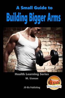 Book cover for A Small Guide To Building Bigger Arms