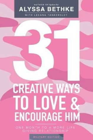 Cover of 31 Creative Ways To Love and Encourage Him (Military Edition)