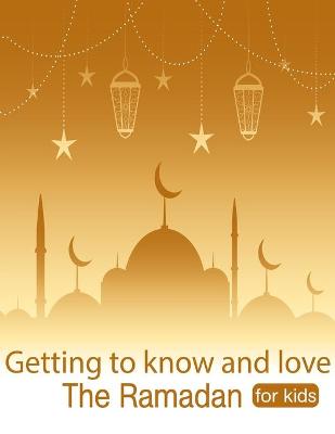 Book cover for Getting to know and love The Ramadan for kids