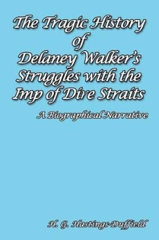 Cover of The Tragic History of Delaney Walker's Struggles with the Imp of Dire Straits