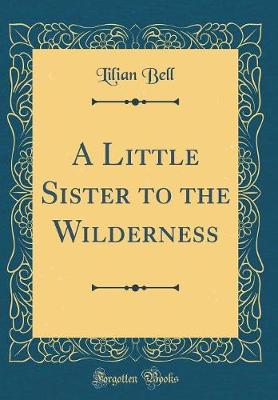 Book cover for A Little Sister to the Wilderness (Classic Reprint)