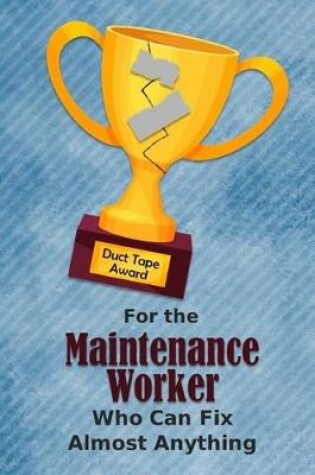 Cover of For the Maintenance Worker Who Can Fix Almost Anything - Duct Tape Award