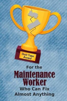 Book cover for For the Maintenance Worker Who Can Fix Almost Anything - Duct Tape Award