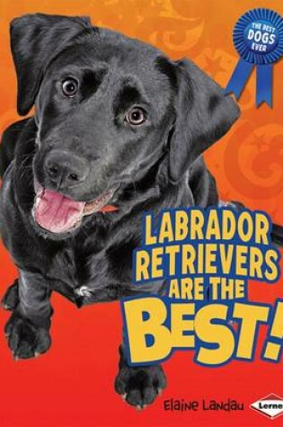 Cover of Labrador Retrievers Are the Best!