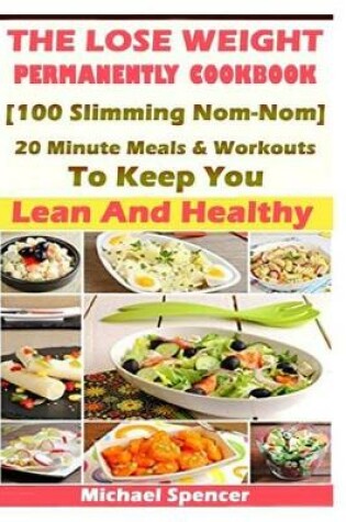 Cover of The Lose Weight Permanently Cookbook
