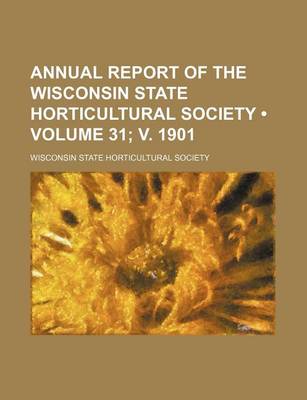 Book cover for Annual Report of the Wisconsin State Horticultural Society (Volume 31; V. 1901)