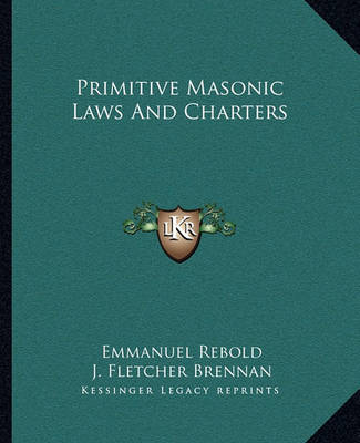 Book cover for Primitive Masonic Laws and Charters