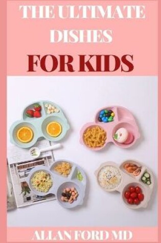 Cover of The Ultimate Dishes for Kids
