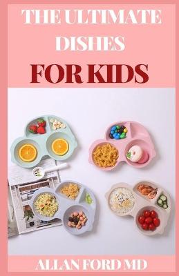 Book cover for The Ultimate Dishes for Kids