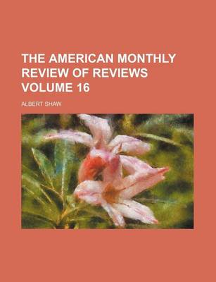 Book cover for The American Monthly Review of Reviews Volume 16